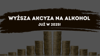 Nowe stawki akcyzy na alkohol - dlaczego ciągle rosną?